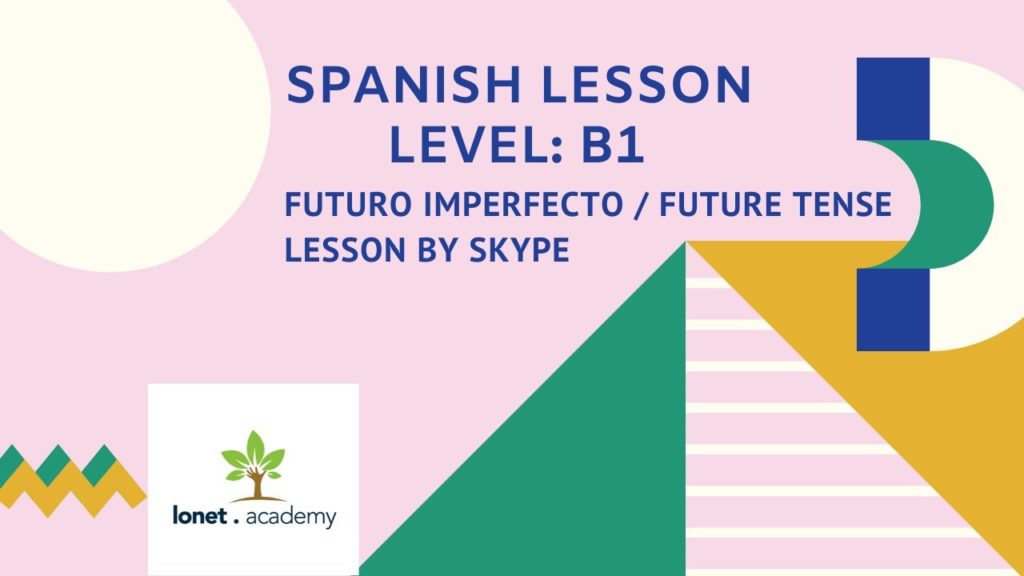 Spanish language lesson by Skype on Lonet.Academy. Level: B1. Clase de FUTURO IMPERFECTO  
Урок по испанскому языку онлайн на платформе Lonet.Academy  